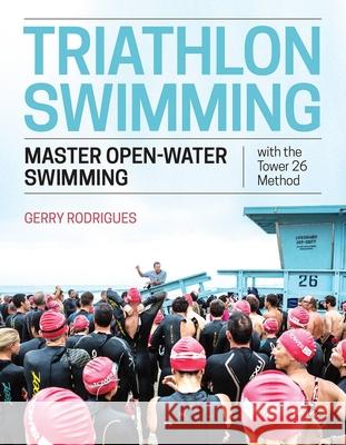 Triathlon Swimming: Master Open-Water Swimming with the Tower 26 Method Gerry Rodrigues 9781948007054 VeloPress - książka