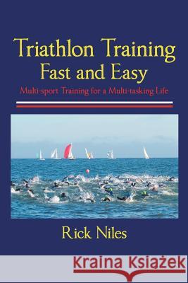 Triathlon Training Fast and Easy Rick Niles 9781458204165 Abbott Press - książka