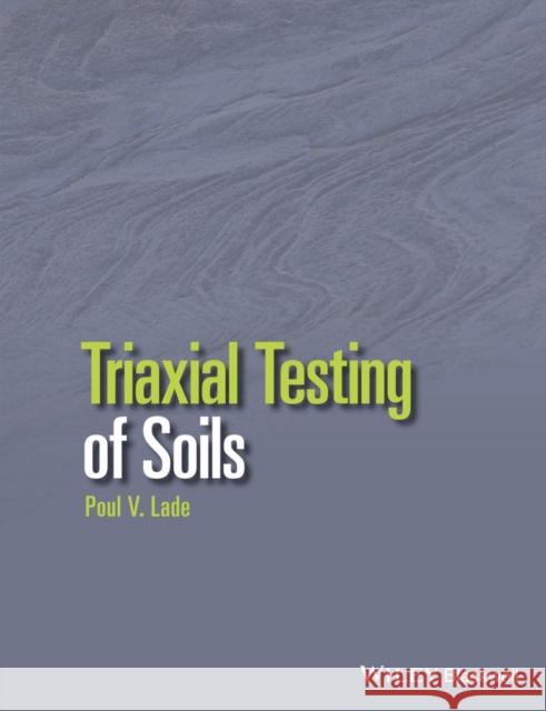 Triaxial Testing of Soils Lade, Poul V. 9781119106623 John Wiley & Sons - książka