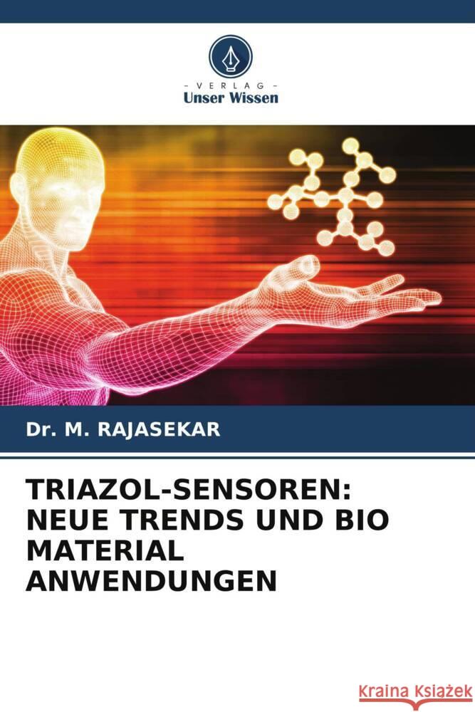 TRIAZOL-SENSOREN: NEUE TRENDS UND BIO MATERIAL ANWENDUNGEN RAJASEKAR, Dr. M. 9786208343446 Verlag Unser Wissen - książka