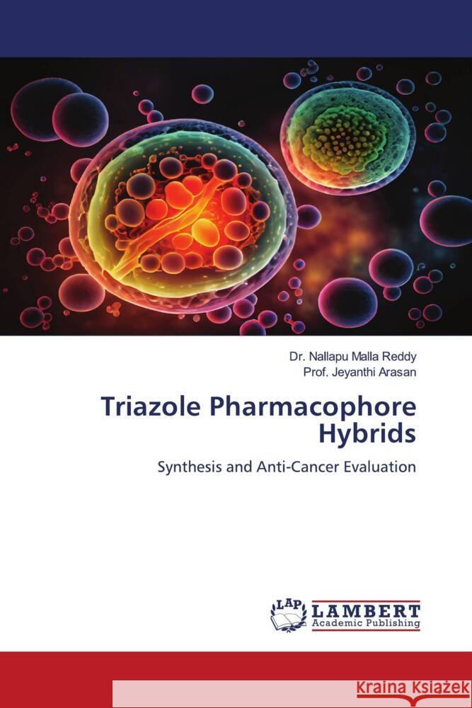 Triazole Pharmacophore Hybrids Malla Reddy, Dr. Nallapu, Arasan, Prof. Jeyanthi 9786208427191 LAP Lambert Academic Publishing - książka