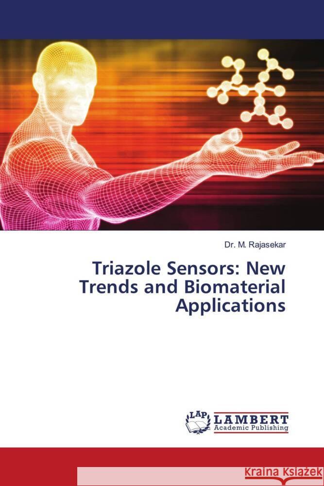 Triazole Sensors: New Trends and Biomaterial Applications M. Rajasekar 9786208064181 LAP Lambert Academic Publishing - książka