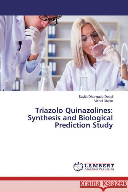 Triazolo Quinazolines: Synthesis and Biological Prediction Study Dhongade-Desai, Savita; Divate, Vitthal 9786139938247 LAP Lambert Academic Publishing - książka