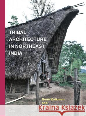 Tribal Architecture in Northeast India Rene Kolkman Stuart Blackburn Ren' Kolkman 9789004255968 Brill Academic Publishers - książka