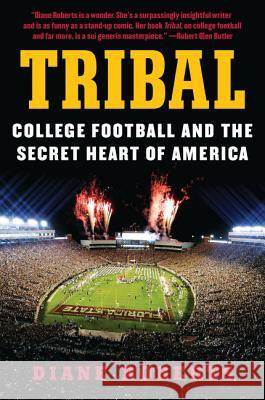 Tribal: College Football and the Secret Heart of America Diane Roberts 9780062342638 Harper Paperbacks - książka