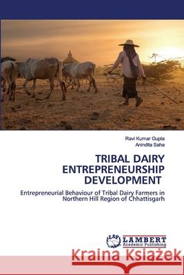 Tribal Dairy Entrepreneurship Development Ravi Kumar Gupta, Anindita Saha 9786202563604 LAP Lambert Academic Publishing - książka