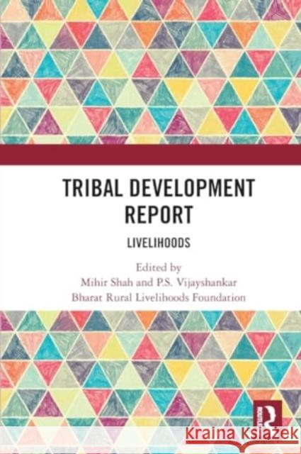 Tribal Development Report: Livelihoods Mihir Shah P. S. Vijayshankar Bharat Rural Livelihoods Foundation 9781032001265 Routledge Chapman & Hall - książka