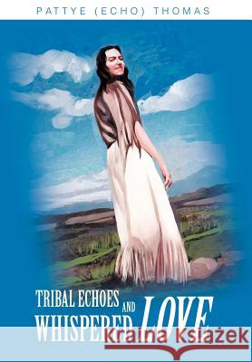 Tribal Echoes and Whispered Love Pattye Echo Thomas 9780595749065 iUniverse - książka