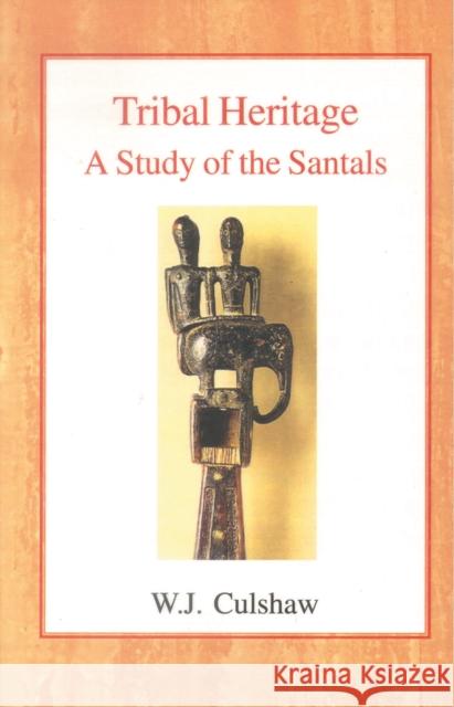 Tribal Heritage: A Study of the Santals W. J. Culshaw 9780227170670 James Clarke Company - książka