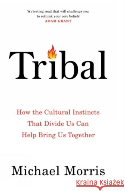 Tribal: How the Cultural Instincts That Divide Us Can Help Bring Us Together Michael Morris 9781800755178 Swift Press - książka