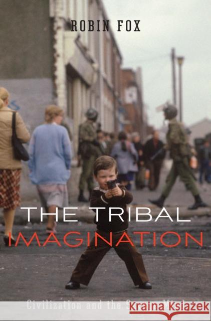 Tribal Imagination: Civilization and the Savage Mind Fox, Robin 9780674059016 Harvard University Press - książka