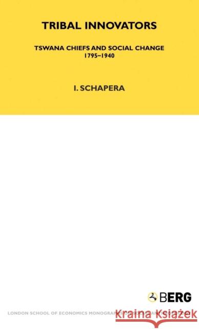 Tribal Innovators : Tswana Chiefs and Social Change 1795-1940 Isaac Schapera 9781859738498 Berg Publishers - książka