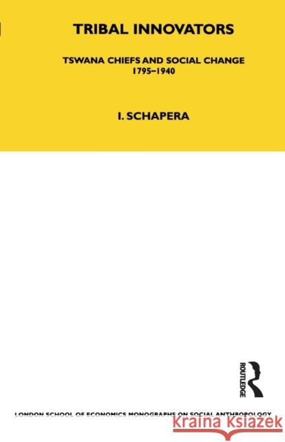 Tribal Innovators: Tswana Chiefs and Social Change 1795-1940 Isaac Schapera 9780367717193 Routledge - książka