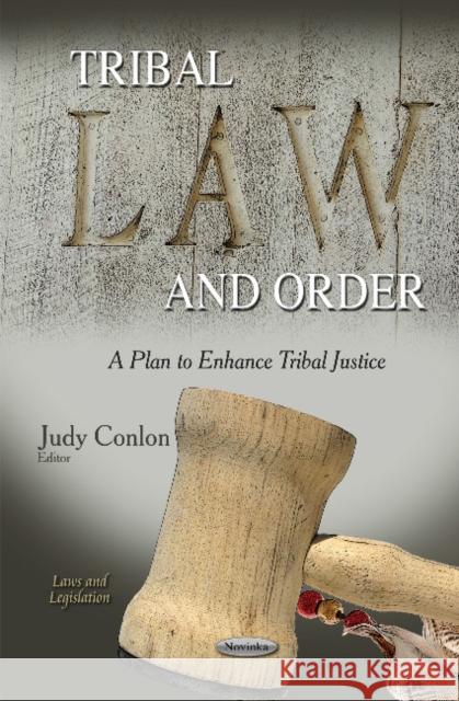 Tribal Law & Order: A Plan to Enhance Tribal Justice Judy Conlon 9781631171529 Nova Science Publishers Inc - książka