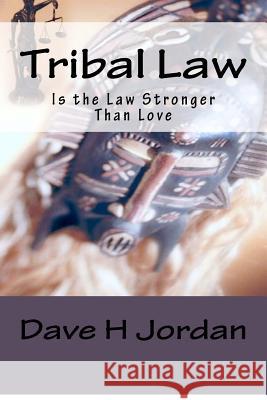 Tribal Law: Is The Law Stronger Than Love Jordan, Patricia A. 9780615707587 Dave H Jordan - książka