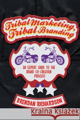 Tribal Marketing, Tribal Branding: An Expert Guide to the Brand Co-Creation Process Richardson, Brendan 9780230368828 PALGRAVE MACMILLAN - książka