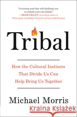 Tribal: Mastering the Cultural Codes That Drive Human Behavior Michael Morris 9780735218093 Portfolio - książka