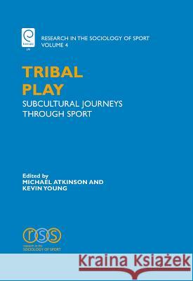 Tribal Play: Subcultural Journeys Through Sport A. Young, Kevin 9780762312931 JAI Press - książka