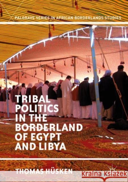 Tribal Politics in the Borderland of Egypt and Libya Thomas Husken 9783319923413 Palgrave MacMillan - książka