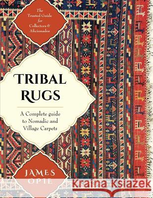 Tribal Rugs: A Complete Guide to Nomadic and Cillage Carpets James Opie 9781635610864 Echo Point Books & Media - książka