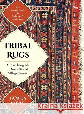 Tribal Rugs: A Complete Guide to Nomadic and Village Carpets James Opie 9781626546134 Echo Point Books & Media - książka