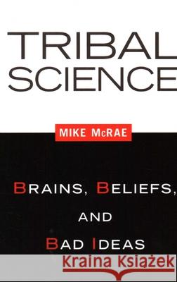 Tribal Science: Brains, Beliefs, and Bad Ideas Mike McRae 9781616145835 Prometheus Books - książka