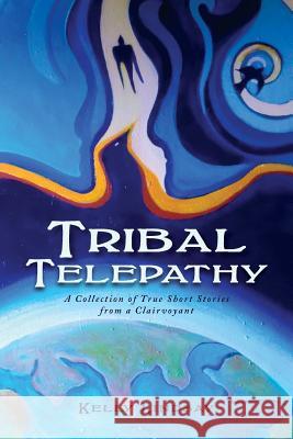 Tribal Telepathy: A Collection of True Stories from a Clairvoyant Lindsay, Kelly 9780991151202 MindStir Media - książka