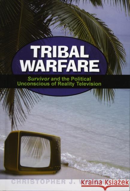 Tribal Warfare: Survivor and the Political Unconscious of Reality Television Wright, Christopher J. 9780739111659 Lexington Books - książka