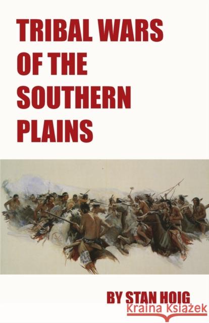 Tribal Wars of the Southern Plains Stan Hoig 9780806142012 University of Oklahoma Press - książka