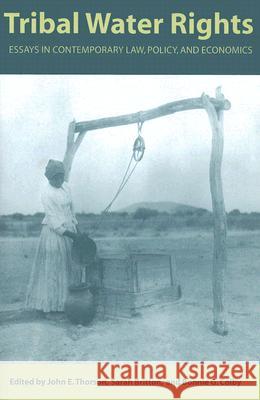 Tribal Water Rights : Essays in Contemporary Law, Policy, and Economics John E. Thorson Sarah Britton Bonnie G. Colby 9780816524822 University of Arizona Press - książka