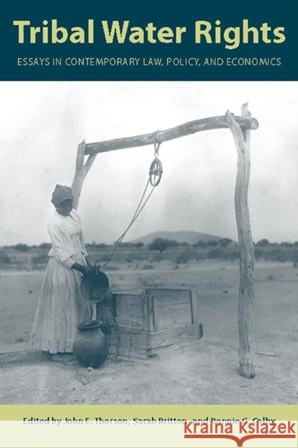 Tribal Water Rights: Essays in Contemporary Law, Policy, and Economics John E. Thorson Sarah Britton Bonnie G. Colby 9780816534173 University of Arizona Press - książka