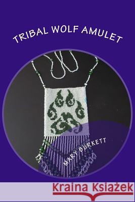 Tribal Wolf Amulet: 2 Drop Peyote Stitch Mary Burkett 9781493759033 Createspace - książka