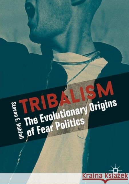 Tribalism: The Evolutionary Origins of Fear Politics Hobfoll, Stevan E. 9783319784045 Palgrave MacMillan - książka
