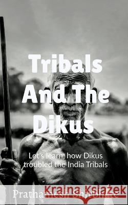Tribals and The Dikus Prathamesh Shirbhate 9781638069089 Notion Press - książka
