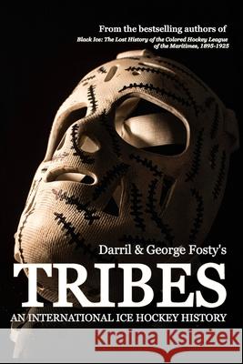 Tribes: An International Hockey History Darril Fosty George Fosty 9780965116855 Stryker-Indigo Publishing Company, Inc. - książka