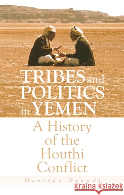 Tribes and Politics in Yemen: A History of the Houthi Conflict Marieke Brandt 9781911723424 C Hurst & Co Publishers Ltd - książka