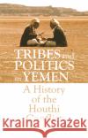 Tribes and Politics in Yemen: A History of the Houthi Conflict Marieke Brandt 9781911723424 C Hurst & Co Publishers Ltd