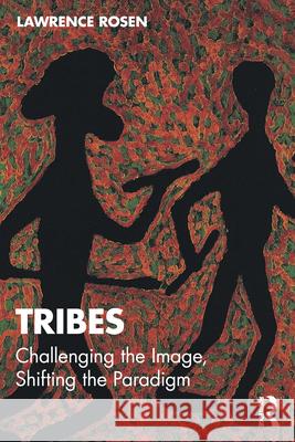 Tribes: Challenging the Image, Shifting the Paradigm Lawrence (Princeton University, USA) Rosen 9781041149309 Routledge - książka