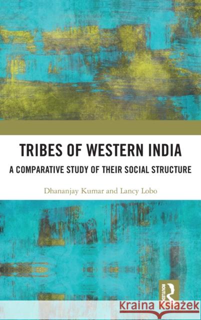 Tribes of Western India: A Comparative Study of Their Social Structure Dhananjay Kumar Lancy Lobo 9781032199542 Routledge Chapman & Hall - książka