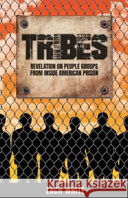 Tribes: Revelation on People Groups from Inside American Prison Zach White 9781637698860 Trilogy Christian Publishing - książka