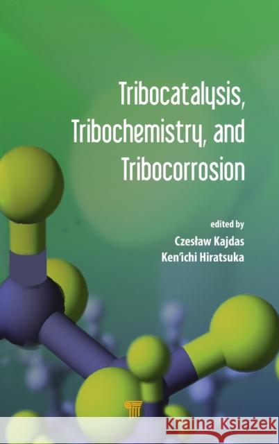 Tribocatalysis, Tribochemistry, and Tribocorrosion Czeslaw Kajdas Ken'ichi Hiratsuka 9789814316958 Pan Stanford Publishing - książka