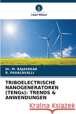 TRIBOELECTRISCHE NANOGENERATOREN (TENGs): TRENDS & ANWENDUNGEN RAJASEKAR, Dr. M., PAVALAVALLI, R. 9786209579837 Verlag Unser Wissen - książka
