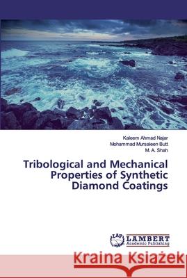 Tribological and Mechanical Properties of Synthetic Diamond Coatings Najar, Kaleem Ahmad; Butt, Mohammad Mursaleen; Shah, M. A. 9783659965944 LAP Lambert Academic Publishing - książka