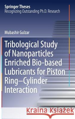 Tribological Study of Nanoparticles Enriched Bio-Based Lubricants for Piston Ring-Cylinder Interaction Gulzar, Mubashir 9789811082931 Springer - książka