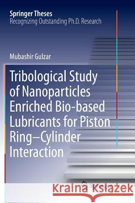 Tribological Study of Nanoparticles Enriched Bio-Based Lubricants for Piston Ring-Cylinder Interaction Gulzar, Mubashir 9789811341137 Springer - książka