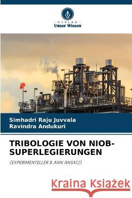 Tribologie Von Niob-Superlegierungen Simhadri Raju Juvvala Ravindra Andukuri  9786205913765 Verlag Unser Wissen - książka