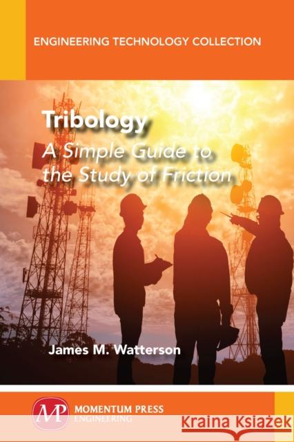 Tribology: A Simple Guide To The Study of Friction Watterson, James M. 9781947083745 Momentum Press - książka