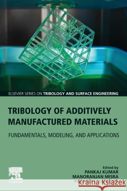 Tribology of Additively Manufactured Materials: Fundamentals, Modeling, and Applications Pradeep Menezes Manoranjan Misra Pankaj Kumar 9780128213285 Elsevier - książka