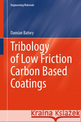 Tribology of Low Friction Carbon Based Coatings Damian Batory 9783031959783 Springer - książka