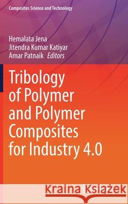Tribology of Polymer and Polymer Composites for Industry 4.0 Hemalata Jena Jitendra Kumar Katiyar Amar Patnaik 9789811639029 Springer - książka